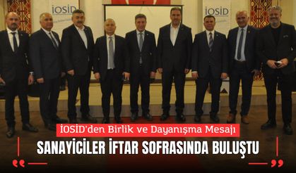 İOSİD’den Birlik ve Dayanışma Mesajı: Sanayiciler İftar Sofrasında Buluştu
