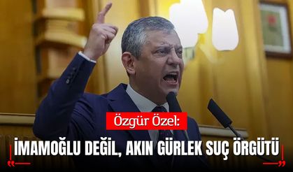 Özgür Özel: Akın Gürlek Suç Örgütüyle Turpun Büyüğü Erdoğan