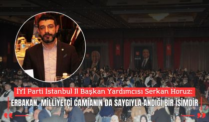SERKAN HORUZ: “ERBAKAN, MİLLİYETÇİ CAMİANIN DA SAYGIYLA ANDIĞI BİR İSİMDİR”