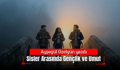 Sisler Arasında Gençlik ve Umut