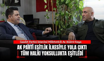 Bülent Kaya: AK Parti Çok Eşitlikçi Bir Parti, Herkesi Yoksullukta Eşitledi!