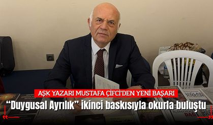 AŞK YAZARI MUSTAFA ÇİFCİ’DEN YENİ BAŞARI “Duygusal Ayrılık” ikinci baskısıyla okurla buluştu