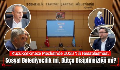 Küçükçekmece Meclisinde 2025 Yılı Hesaplaşması: Sosyal Belediyecilik mi, Bütçe Disiplinsizliği mi?