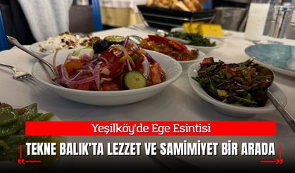 Yeşilköy’de Ege Esintisi: Tekne Balık Restaurant’ta Lezzet ve Samimiyet Bir Arada