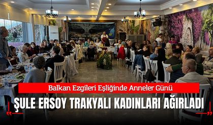 Balkan Ezgileri Eşliğinde Anneler Günü: Şule Ersoy Trakyalı Kadınları Ağırladı