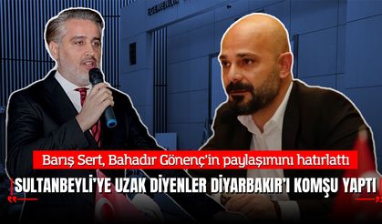 Barış Sert: Sultanbeyli’ye Uzak Diyenler Diyarbakır’ı Komşu Yaptı
