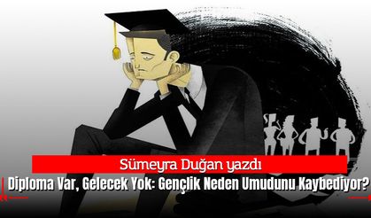 Diploma Var, Gelecek Yok: Gençlik Neden Umudunu Kaybediyor?