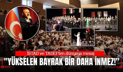İSTAD ve TADEF'ten dünyaya mesaj:  "Yükselen Bayrak Bir Daha İnmez!"