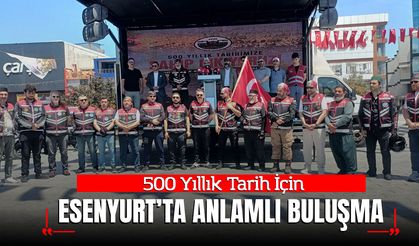 500 Yıllık Tarih İçin Esenyurt’ta Anlamlı Buluşma