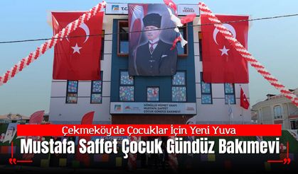 Çekmeköy’de Çocuklar İçin Yeni Yuva: Mustafa Saffet Çocuk Gündüz Bakımevi Kapılarını Açtı!