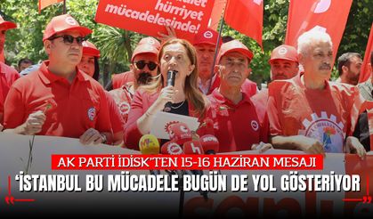 DİSK’TEN 15-16 HAZİRAN MESAJI: “BU MÜCADELE BUGÜN DE YOL GÖSTERİYOR”
