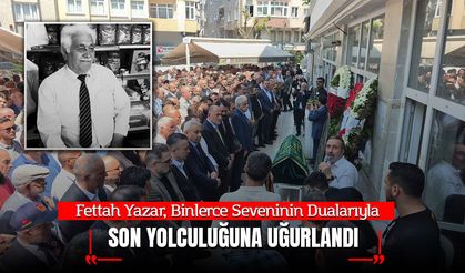 Fettah Yazar, Binlerce Seveninin Dualarıyla Son Yolculuğuna Uğurlandı