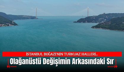 İstanbul Boğazı'nın Turkuaz Halleri...