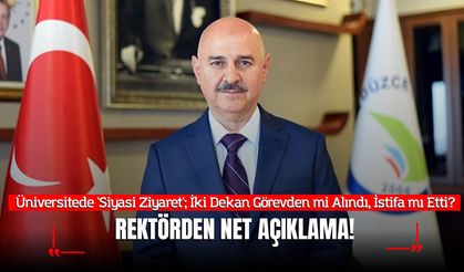 Üniversitede 'Siyasi Ziyaret'; İki Dekan Görevden mi Alındı, İstifa mı Etti? Rektörden Net Açıklama!