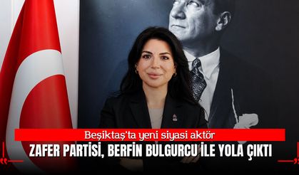 Beşiktaş’ta yeni siyasi aktör: Zafer Partisi, Berfin Bulgurcu ile yola çıktı