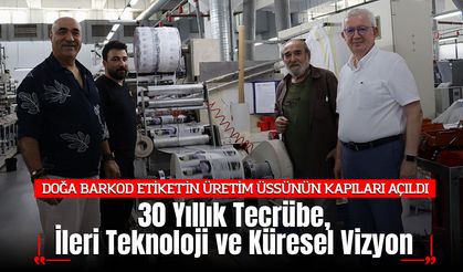DOĞA BARKOD ETİKET'İN ÜRETİM ÜSSÜNÜN KAPILARI AÇILDI: 30 Yıllık Tecrübe, İleri Teknoloji ve Küresel Vizyon