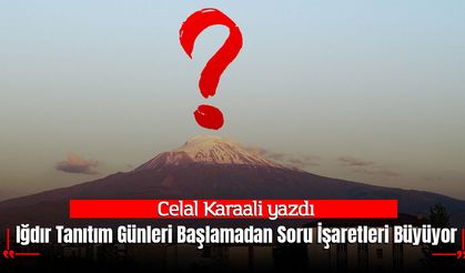 Iğdır Tanıtım Günleri Başlamadan Soru İşaretleri Büyüyor