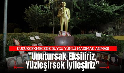 KÜÇÜKÇEKMECE'DE DUYGU YÜKLÜ MADIMAK ANMASI: "Unutursak Eksiliriz, Yüzleşirsek İyileşiriz"