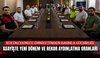 KÜÇÜKÇEKMECE EMNİYETİ'NDEN BASINLA GÜÇBİRLİĞİ: ASAYİŞTE YENİ DÖNEM VE REKOR AYDINLATMA ORANLARI