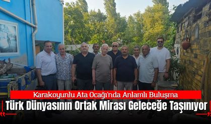 Karakoyunlu Ata Ocağı'nda Anlamlı Buluşma: Türk Dünyasının Ortak Mirası Geleceğe Taşınıyor