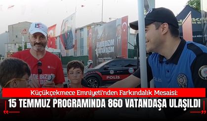 Küçükçekmece'de 15 Temmuz Programında Emniyet'ten Farkındalık Mesaisi: 860 Vatandaşa Ulaşıldı