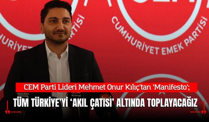 CEM Parti Lideri Kılıç: Tüm Türkiye’yi ‘Aklın Çatısı’ Altında Toplayacağız