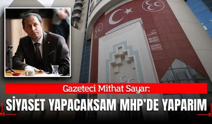 Gazeteci Mithat Sayar: "Ben ülkücüyüm, MHP'liyim. Siyaset yapacaksam MHP'de yaparım!"