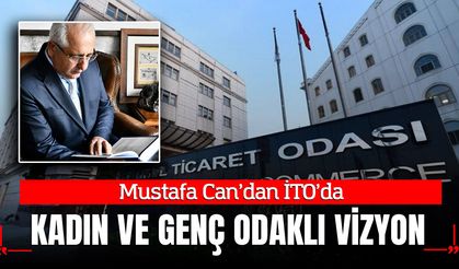 Mustafa Can’dan İTO’da kadın ve genç odaklı vizyon