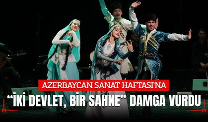 AZERBAYCAN SANAT HAFTASI’NA “İKİ DEVLET, BİR SAHNE” DAMGA VURDU