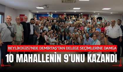 BEYLİKDÜZÜ’NDE DEMİRTAŞ’TAN DELEGE SEÇİMLERİNE DAMGA: 10 MAHALLENİN 9’UNU KAZANDI