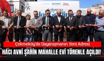 Çekmeköy’de Dayanışmanın Yeni Adresi: Hacı Avni Şahin Mahalle Evi Törenle Açıldı!
