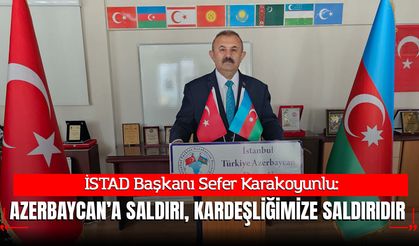 İSTAD Başkanı Karakoyunlu’dan Azerbaycan Eleştirilerine Sert Tepki: "Hedef Türkiye-Azerbaycan Kardeşliğidir!"
