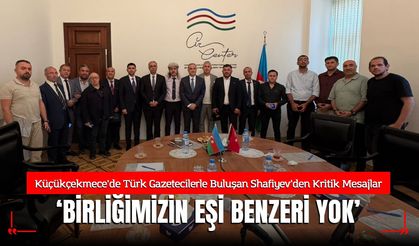 Bakü’de Türk Gazetecilerle Buluşan Shafiyev’den Kritik Mesajlar: "Azerbaycan-Türkiye Birlikteliğinin Eşi Benzeri Yok!"