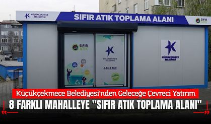 Küçükçekmece Belediyesi’nden Geleceğe Çevreci Yatırım: 8 Farklı Mahalleye "Sıfır Atık Toplama Alanı"