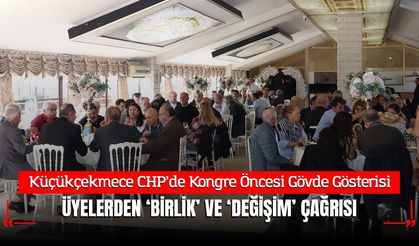 Küçükçekmece CHP’de Kongre Öncesi Gövde Gösterisi: 500’ü Aşkın Üyeden Birlik ve Değişim Çağrısı!