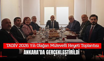 TADİV 2026 Yılı Olağan Mütevelli Heyeti Toplantısı Ankara’da Gerçekleştirildi