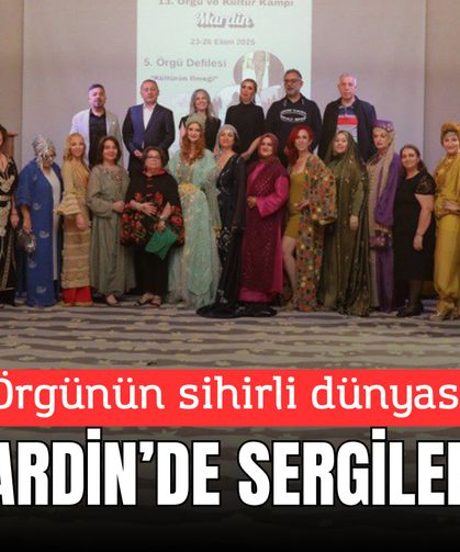 Örgünün sihirli dünyası Mardin’de sergilendi