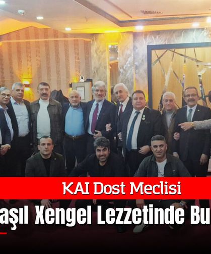 KAI Dost Meclisi, Xaşıl Xengel Lezzetinde Buluştu