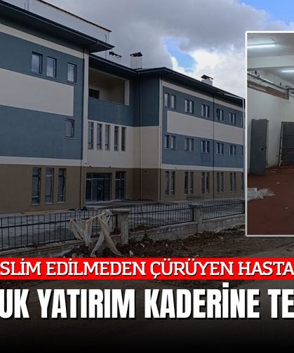 TESLİM EDİLMEDEN ÇÜRÜYEN HASTANE