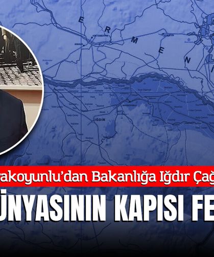 Karakoyunlu’dan Bakanlığa Iğdır Çağrısı: "Türk Dünyasının Kapısı Felç Oldu"