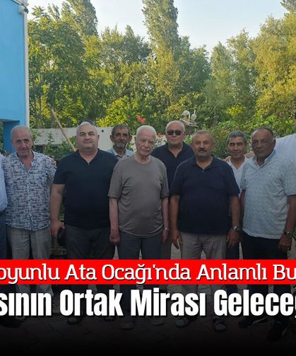 Karakoyunlu Ata Ocağı'nda Anlamlı Buluşma: Türk Dünyasının Ortak Mirası Geleceğe Taşınıyor