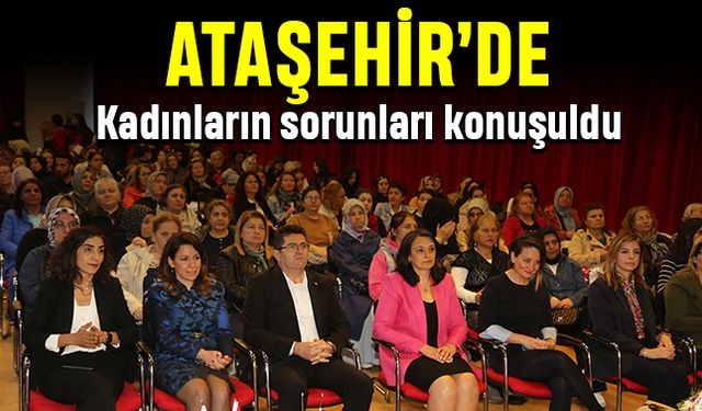 Kadınların sorunları 'Ataşehir Kadın Forumu’nda” konuşuldu