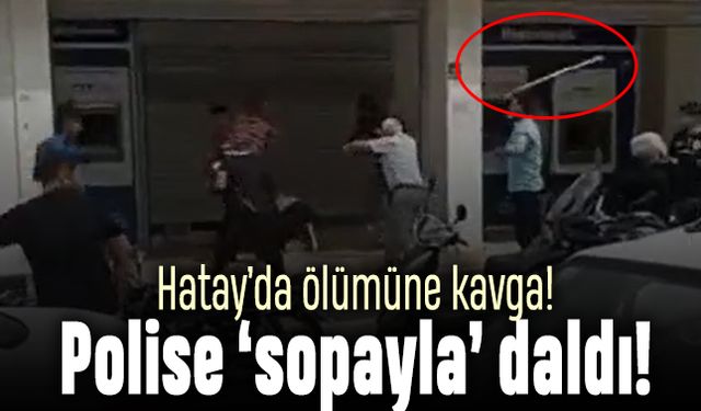 Hatay'da büyük kavga; Araya giren polise sopalı saldırı