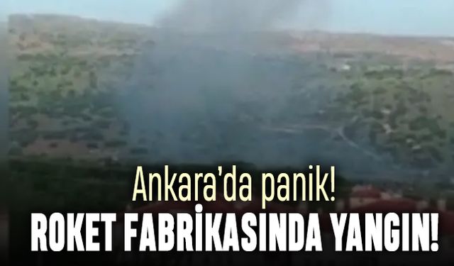 Ankara'da panik: Roket fabrikasında yangın çıktı