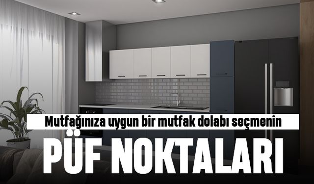 Mutfağınıza Uygun Bir Mutfak Dolabı Seçmenin Püf Noktaları