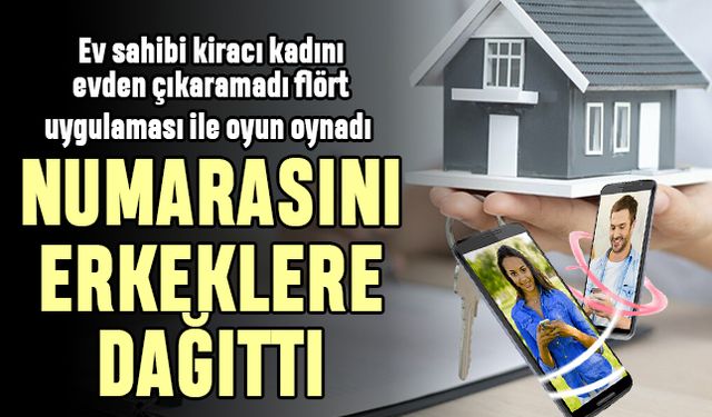 Ev sahibi, kiracı kadını evden çıkaramayınca flört uygulaması ile numarasını dağıttı