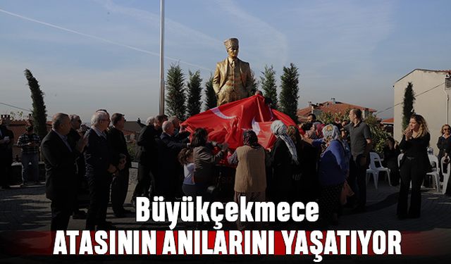 Büyükçekmece, Atasının anılarını yaşatıyor