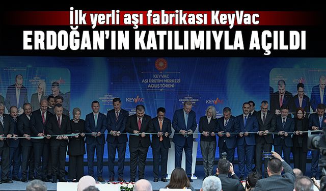 İlk yerli aşı fabrikası KeyVac, Erdoğan’ın katılımıyla açıldı