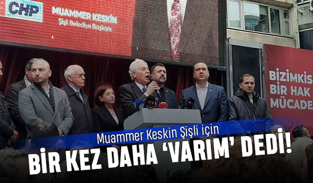 Muammer Keskin Şişli için bir kez daha 'varım' dedi
