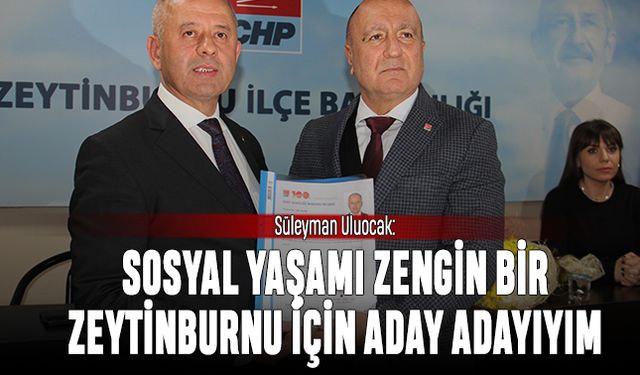Süleyman Uluocak: Sosyal yaşamı zengin bir Zeytinburnu için aday adayıyım